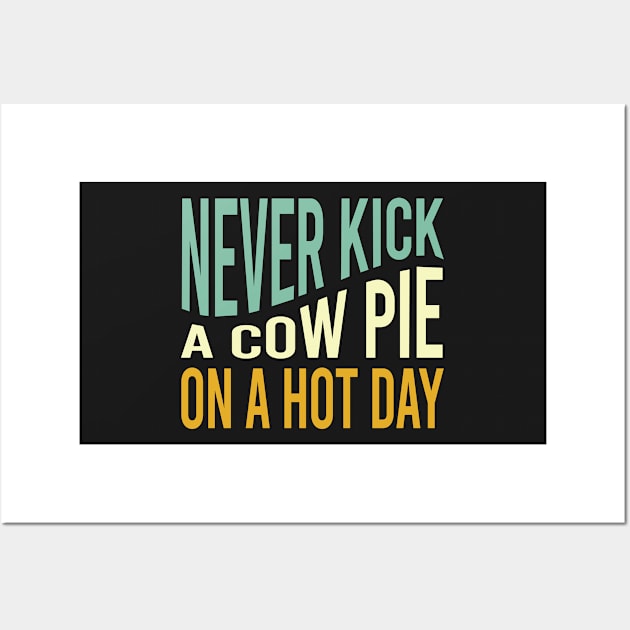 Cowboy Saying Never Kick a Cow Pie on a Hot Day Wall Art by whyitsme